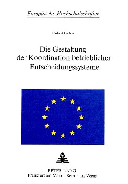 Fieten, Robert:  Die Gestaltung der Koordination betrieblicher Entscheidungssysteme. (= Europäische Hochschulschriften. Reihe 5. Volks- und Betriebswirtschaft. Band 163). 