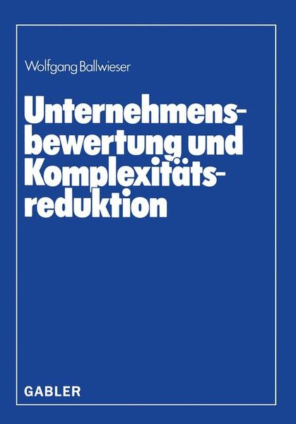 Ballwieser, Wolfgang:  Unternehmensbewertung und Komplexittsreduktion. 