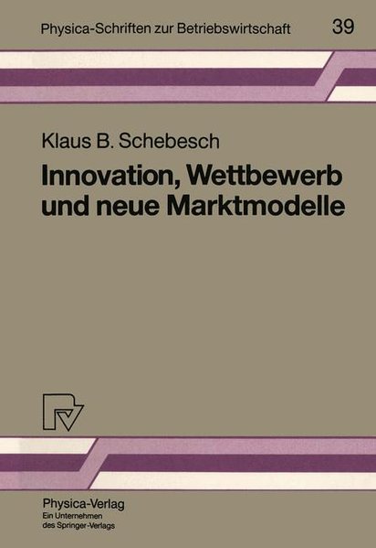 Innovation, Wettbewerb ubd neue Marktmodelle. (=Physica-Schriften zur Betriebswirtschaft ; 39).