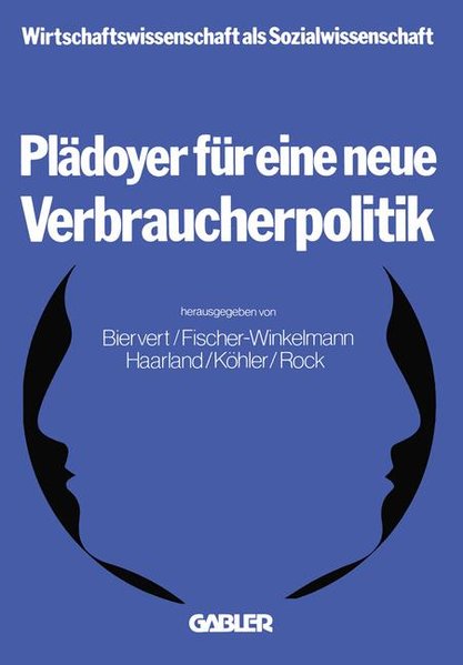 Biervert, Bernd u.a. (Hg.):  Pldoyer fr eine neue Verbraucherpolitik. Wirtschaftswissenschaft als Sozialwissenschaft ; Bd. 3. 