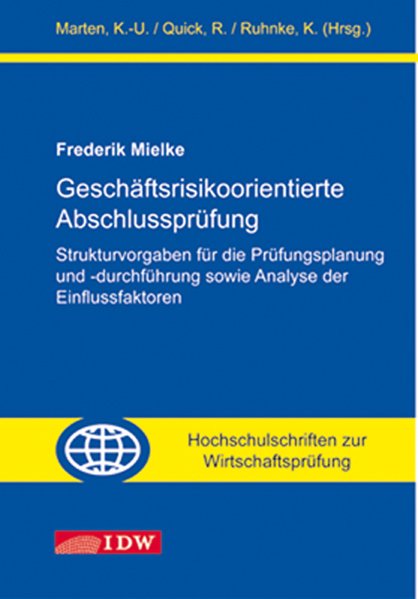 Mielke, Frederik:  Geschftsrisikoorientierte Abschlussprfung. Strukturvorgaben fr die Prfungsplanung und -durchfhrung sowie Analyse der Einflussfaktoren. 