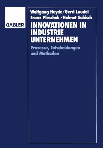 Heyde, Wolfgang u. a.:  Innovationen in Industrieunternehmen : Prozesse, Entscheidungen und Methoden. 