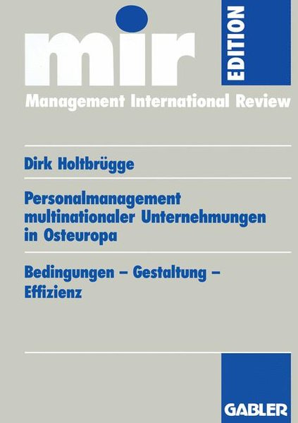 Holtbrgge, Dirk:  Personalmanagement multinationaler Unternehmungen in Osteuropa : Bedingungen - Gestaltung - Effizienz. mir-Edition - Management International Review. 