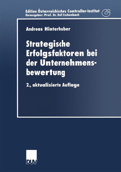 Strategische Erfolgsfaktoren bei der Unternehmensbewertung : Ein konzeptionelles Rahmenmodell. DUV : Wirtschaftswissenschaft; Edition Österreichisches Controller-Institut.