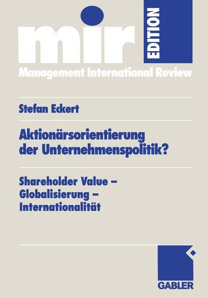 Eckert, Stefan:  Aktionärsorientierung der Unternehmenspolitik? : Shareholder-Value - Globalisierung - Internationalität. mir-Edition. 