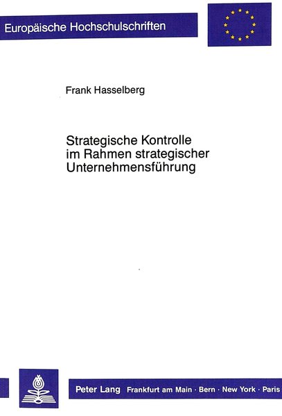 Hasselberg, Frank:  Strategische Kontrolle im Rahmen strategischer Unternehmensfhrung. Europische Hochschulschriften / Reihe 5 / Volks- und Betriebswirtschaft ; Bd. 1035. 