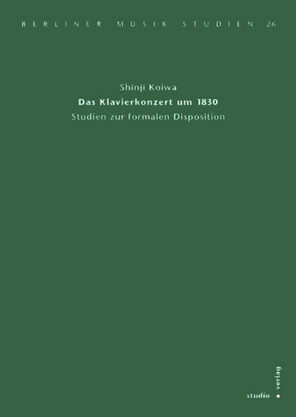 Koiwa, Shinji:  Das Klavierkonzert um 1830 : Studien zur formalen Disposition. (=Berliner Musik-Studien ; Bd. 26). 