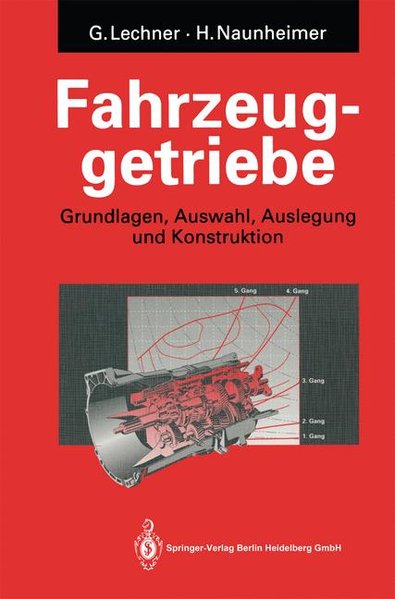 Lechner, Gisbert und Harald Naunheimer:  Fahrzeuggetriebe : Grundlagen, Auswahl, Auslegung und Konstruktion. G. Lechner ; H. Naunheimer 