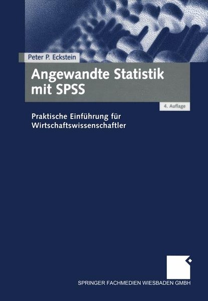 Eckstein, Peter P.:  Angewandte Statistik mit SPSS: Praktische Einfhrung fr Wirtschaftswissenschaftler 