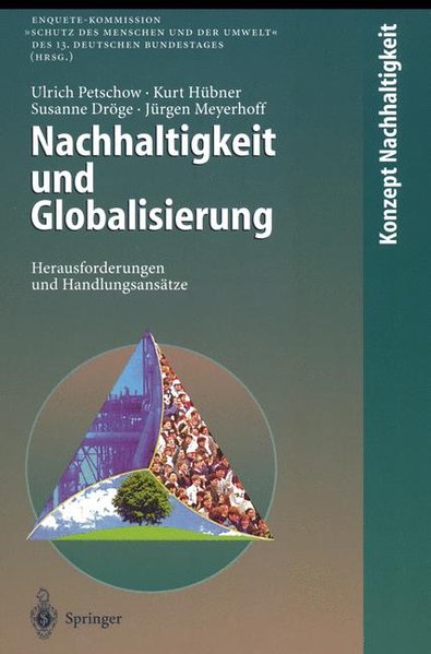 Nachhaltigkeit und Globalisierung : Herausforderungen und Handlungsansätze. [Enquete-Kommission "Schutz des Menschen und der Umwelt" des 13. Deutschen Bundestages]. Konzept Nachhaltigkeit