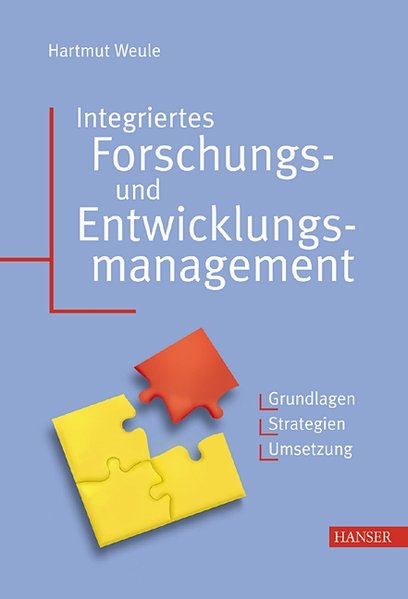 Weule, Hartmut:  Integriertes Forschungs- und Entwicklungsmanagement. Grundlagen - Strategien - Umsetzung. 