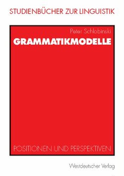 Schlobinski, Peter:  Grammatikmodelle : Positionen und Perspektiven. (=Studienbcher zur Linguistik ; Bd. 10). 