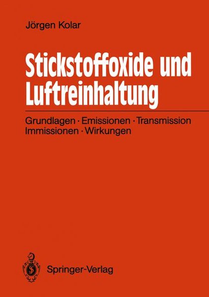 Kolar, Jrgen:  Stickstoffoxide und Luftreinhaltung : Grundlagen, Emissionen, Transmission, Immissionen, Wirkungen. 