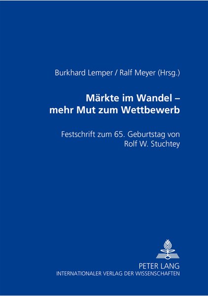 Lemper, Burkhard und Ralf (Hg.) Meyer:  Mrkte im Wandel ? mehr Mut zu Wettbewerb: Festschrift zum 65. Geburtstag von Rolf W. Stuchtey. 
