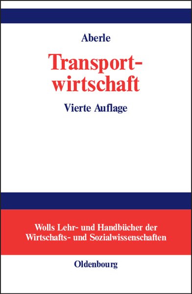 Aberle, Gerd:  Transportwirtschaft : Einzelwirtschaftliche und gesamtwirtschaftliche Grundlagen. Wolls Lehr- und Handbcher der Wirtschafts- und Sozialwissenschaften. 