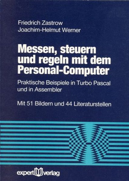 Messen, steuern und regeln mit dem Personal-Computer. Praktische Beispiele in Turbo Pascal und in Assembler.