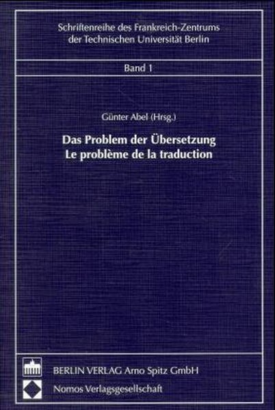 Abel, Gnter (Herausgeber):  Das Problem der bersetzung = Le problme de la traduction. (=Schriftenreihe des Frankreich-Zentrums der Technischen Universitt Berlin ; Bd. 1). 