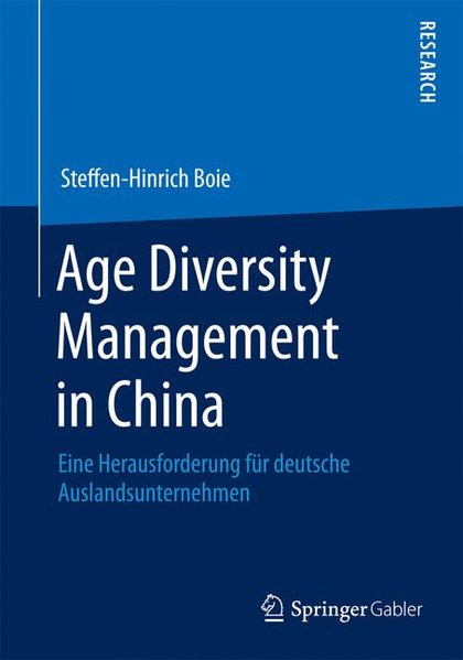 Boie, Steffen-Hinrich:  Age Diversity Management in China : eine Herausforderung fr deutsche Auslandsunternehmen. Mit einem Geleitw. von Michel E.  Domsch. 