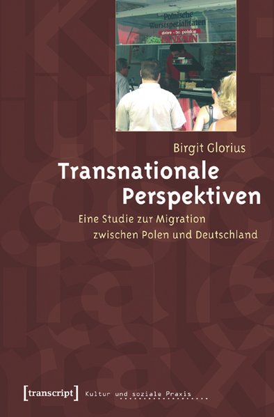 Glorius, Birgit:  Transnationale Perspektiven. Eine Studie zur Migration zwischen Polen und Deutschland. 