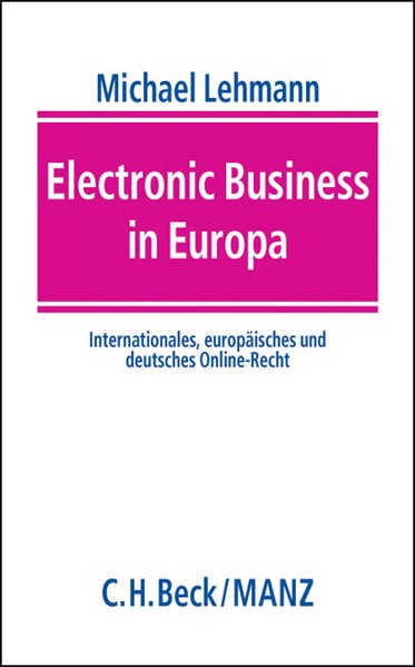 Lehmann, Michael (Hg.):  Electronic Business in Europa : Internationales, europisches und deutsches Online-Recht. 