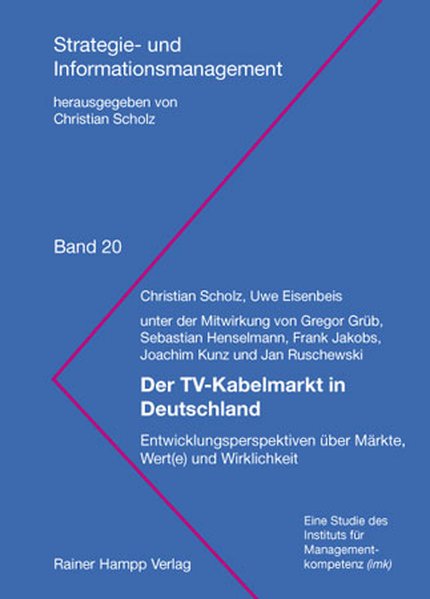 Der TV-Kabelmarkt in Deutschland : Entwicklungsperspektiven über Märkte, Wert(e) und Wirklichkeit. Strategie- und Informationsmanagement ; Bd. 20.