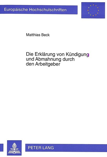 Die Erklärung von Kündigung und Abmahnung durch den Arbeitgeber. Dissertation. (=Europäische Hochschulschriften / Reihe II: Rechtswissenschaft ; Bd. 2065).