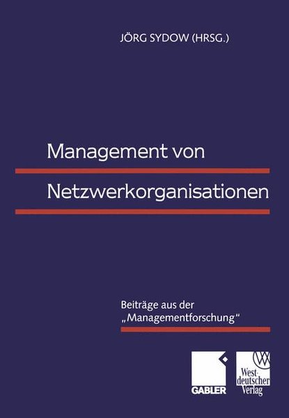 Sydow, Jrg (Herausgeber):  Management von Netzwerkorganisationen : Beitrge aus der 