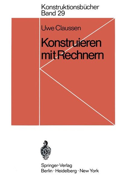 Claussen, Uwe:  Konstruieren mit Rechnern. (=Konstruktionsbcher ; Bd. 29). 