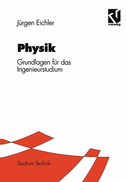 Eichler, Jrgen:  Physik : Grundlagen fr das Ingenieurstudium ; mit 58 Tabellen. Studium Technik. 