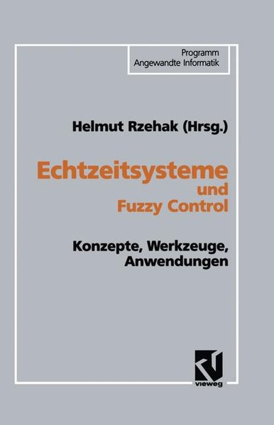 Rzehak, Helmut (Hg):  Echtzeitsysteme und Fuzzy Control. Konzepte, Werkzeuge, Anwendungen. 