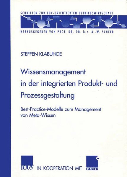 Klabunde, Steffen:  Wissensmanagement in der integrierten Produkt- und Prozessgestaltung : Best-Practice-Modelle zum Management von Meta-Wissen. Schriften zur EDV-orientierten Betriebswirtschaft. 