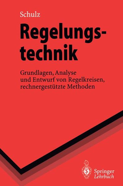 Schulz, Gerd:  Regelungstechnik. Grundlagen, Analyse und Entwurf von Regelkreisen, rechnergesttzte Methoden. 