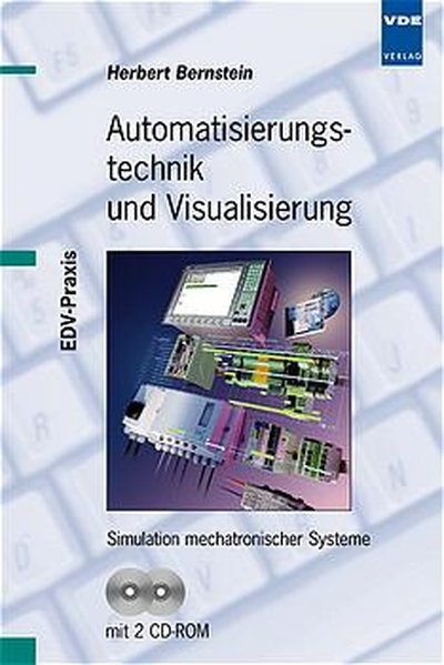 Bernstein,  Herbert:  Automatisierungstechnik und Visualisierung. Simulation mechatronscher Systeme. 