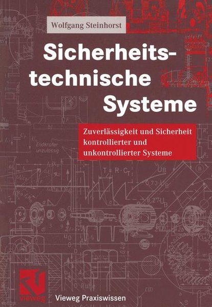 Steinhorst, Wolfgang:  Sicherheitstechnische Systeme. Zuverlssigkeit und Sicherheit kontrollierter und unkontrollierter Systeme. 