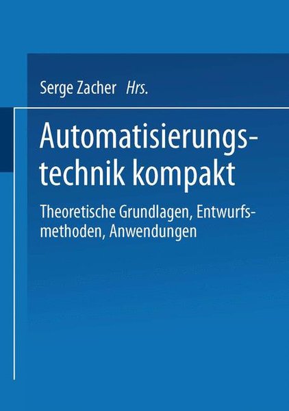 Zacher, Serge (Hg):  Automatisierungstechnik kompakt. Theoretische Grundlagen, Entwurfsmethoden, Anwendungen. 