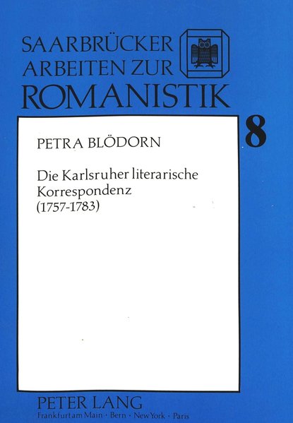 Bldorn, Petra:  Die Karlsruher literarische Korrespondenz : (1757 - 1783). Saarbrcker Arbeiten zur Romanistik ; Bd. 8. 
