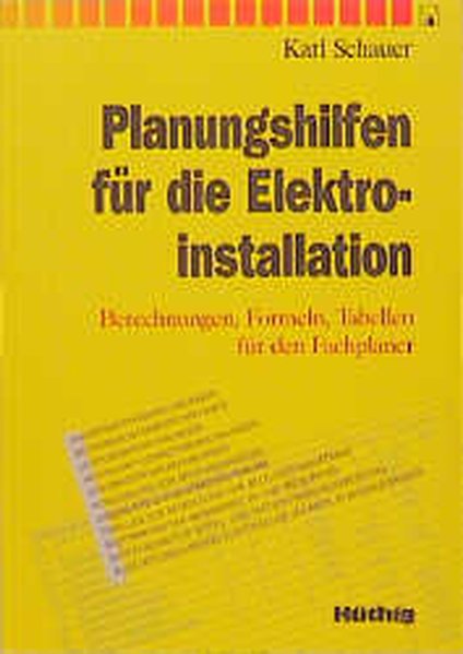 Schauer, Karl:  Planungshilfen fr die Elektroinstallation. Berechnungen, Formeln, Tabellen fr den Fachplaner. 