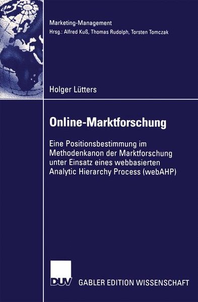 Ltters, Holger:  Online-Marktforschung : eine Positionsbestimmung im Methodenkanon der Marktforschung unter Einsatz eines webbasierten Analytic Hierarchy Process (webAHP). Mit einem Geleitw. von Gnter Haedrich und Alfred Ku. 