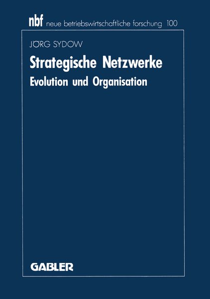 Sydow, Jrg:  Strategische Netzwerke : Evolution und Organisation. (=Neue betriebswirtschaftliche Forschung ; 100). 