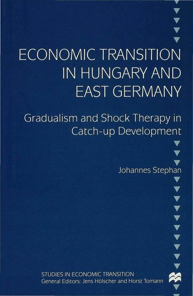 Stephan, Johannes:  Economic transition in Hungary and East Germany : gradualism and shock therapy in catch-up development. Studies in economic transition 