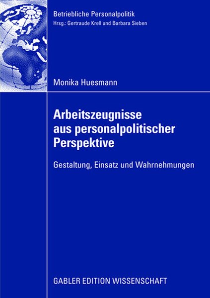 Huesmann, Monika:  Arbeitszeugnisse aus personalpolitischer Perspektive : Gestaltung, Einsatz und Wahrnehmungen. Mit einem Vorw. von Prof. Dr. Gertraude Krell. 