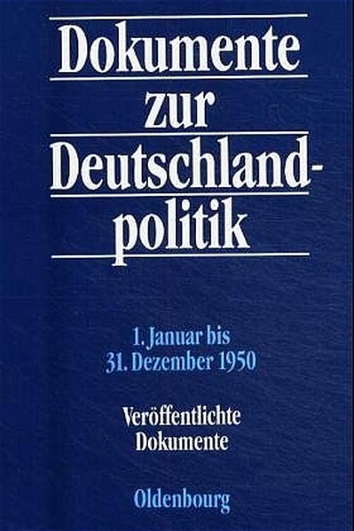 Ksters, Hanns Jrgen und Carsten Tessmer:  Dokumente zur Deutschlandpolitik;  Reihe 2, Bd. 3:  1. Jan. bis 31. Dez. 1950. Verffentlichte Dokumente / Unverffentlichte Dokumente. (2 Bnde). 