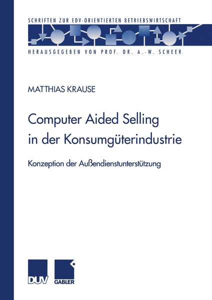 Krause, Matthias:  Computer Aided Selling in der Konsumgterindustrie. Konzeption der Auendienstuntersttzung. 