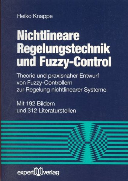 Knappe, Heiko:  Nichtlineare Regelungstechnik und Fuzzy-Control. Theorie und praxisnaher Entwurf von Fuzzy-Controllern zur Regelung nichtlinearer Systeme. 