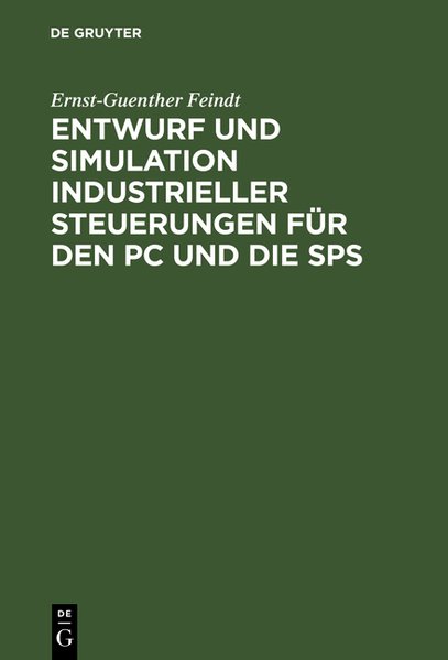 Feindt,  Ernst-Gnter:  Entwurf und Simulation industrieller Steuerungen fr den PC und die SPS. Eine Einfhrung fr Informatiker und Automatisierungstechniker. 