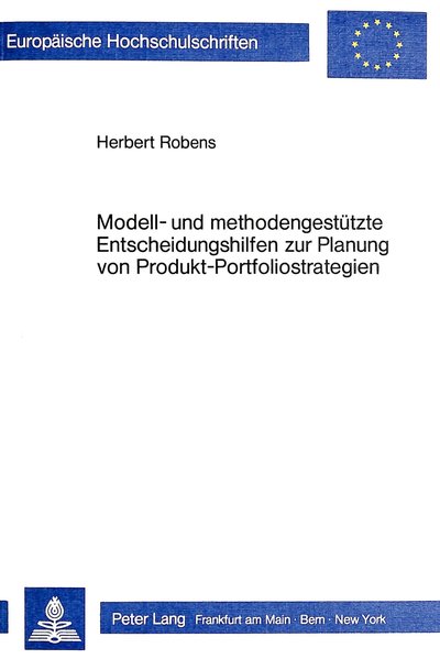 Robens, Herbert:  Modell- und methodengesttzte Entscheidungshilfen zur Planung von Produkt-Portfoliostrategien. Europische Hochschulschriften / Reihe 5 / Volks- und Betriebswirtschaft ; Bd. 707. 