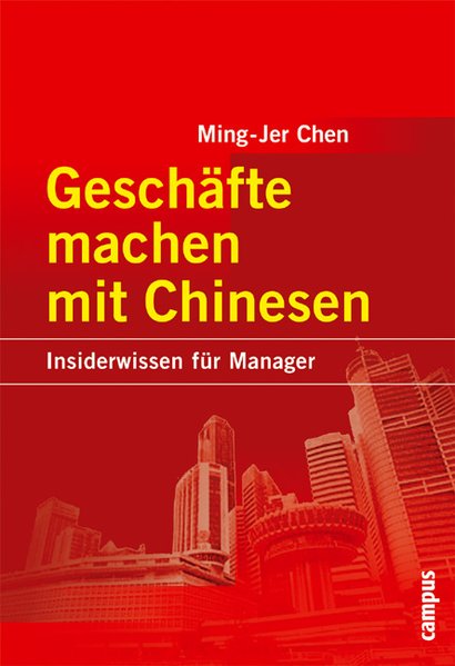 Chen, Ming-Jer:  Geschfte machen mit Chinesen. Insiderwissen fr Manager. 