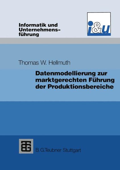 Hellmuth, Thomas W.:  Datenmodellierung zur marktgerechten Fhrung der Produktionsbereiche. 