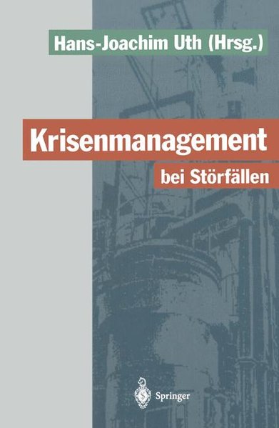 Uth, Hans-Joachim (Hg):  Krisenmanagement bei Störfällen. Vorsorge und Abwehr der Gefahren durch chemische Stoffe. 