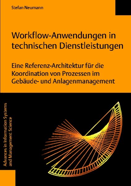 Neumann, Stefan:  Workflow-Anwendungen in technischen Dienstleitungen. Eine Referenz-Architektur fr die Koordination von Prozessen im Gebude- und Anlagenmanagement. 